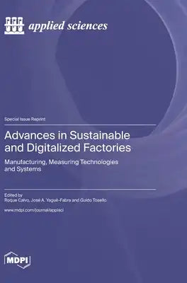 Advances in Sustainable and Digitalized Factories: Manufacturing, Measuring Technologies and Systems