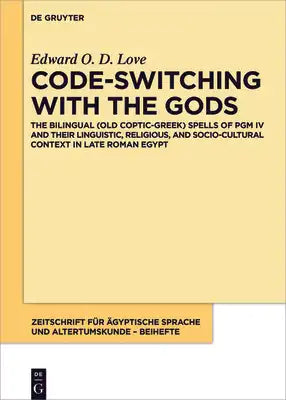Code-Switching with the Gods: The Bilingual (Old Coptic-Greek) Spells of Pgm IV (P. Bibliothèque Nationale Supplément Grec. 574) and Their Linguistic,