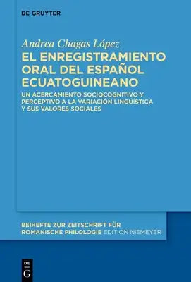 El Enregistramiento Oral del Español Ecuatoguineano: Un Acercamiento Sociocognitivo Y Perceptivo a la Variación Lingüística Y Sus Valores Sociales