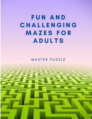 Fun and Challenging Mazes for Adults - Hours of Fun, Stress Relief and Relaxation