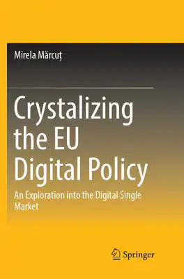 Crystalizing the EU Digital Policy: An Exploration Into the Digital Single Market