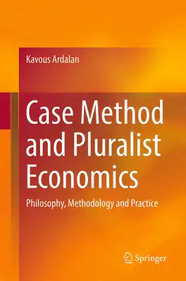 Case Method and Pluralist Economics: Philosophy, Methodology and Practice