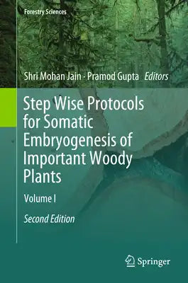 Step Wise Protocols for Somatic Embryogenesis of Important Woody Plants: Volume I