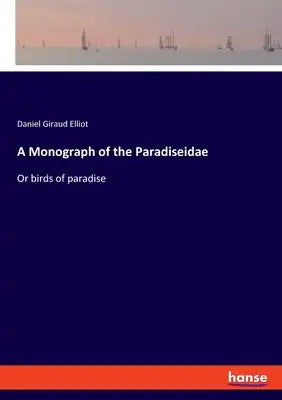 A Monograph of the Paradiseidae: Or birds of paradise