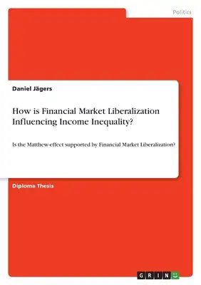 How is Financial Market Liberalization Influencing Income Inequality?: Is the Matthew-effect supported by Financial Market Liberalization?