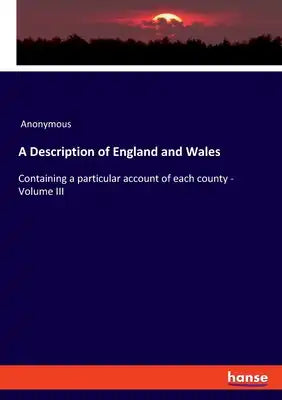 A Description of England and Wales: Containing a particular account of each county - Volume III