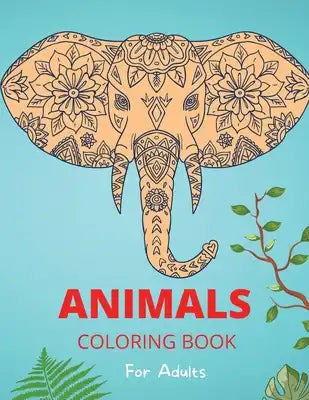 Animal Coloring Book for Adults: Relaxation and Stress-Relieving Animal Designs and Patterns Coloring and Activity Book for Adults