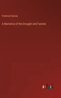 A Narrative of the Drought and Famine