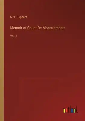 Memoir of Count De Montalembert: Vol. 1