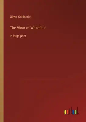 The Vicar of Wakefield: in large print