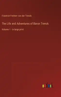 The Life and Adventures of Baron Trenck: Volume 1 - in large print