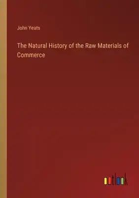 The Natural History of the Raw Materials of Commerce