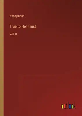 True to Her Trust: Vol. II
