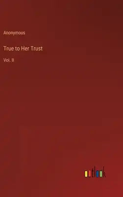 True to Her Trust: Vol. II
