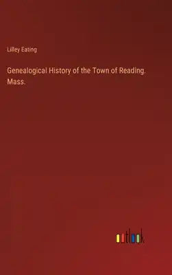 Genealogical History of the Town of Reading. Mass.
