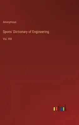 Spons' Dictionary of Engineering: Vol. VIII