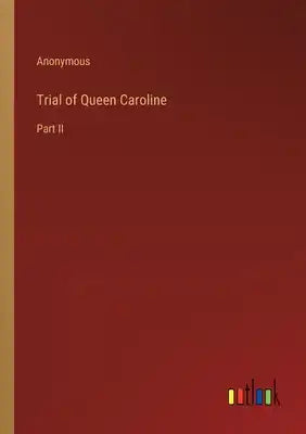 Trial of Queen Caroline: Part II