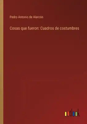 Cosas que fueron: Cuadros de costumbres