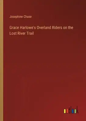 Grace Harlowe's Overland Riders on the Lost River Trail