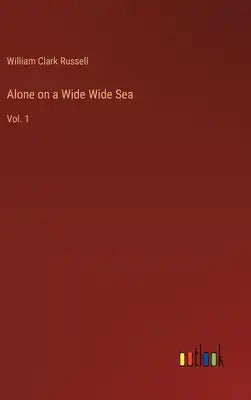 Alone on a Wide Wide Sea: Vol. 1