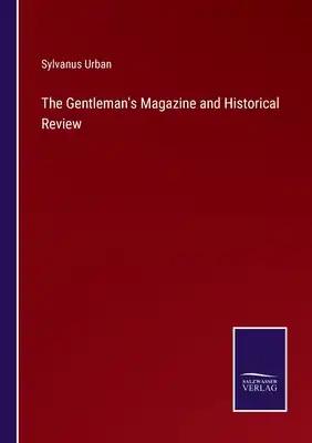 The Gentleman's Magazine and Historical Review