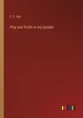 Play and Profit in my Garden
