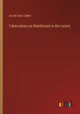 Tuberculosis as Manifested in the Larynx