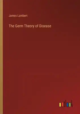 The Germ Theory of Disease