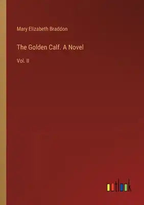 The Golden Calf. A Novel: Vol. II