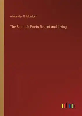 The Scottish Poets Recent and Living