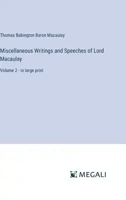 Miscellaneous Writings and Speeches of Lord Macaulay: Volume 2 - in large print