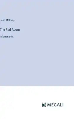 The Red Acorn: in large print