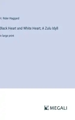 Black Heart and White Heart; A Zulu Idyll: in large print