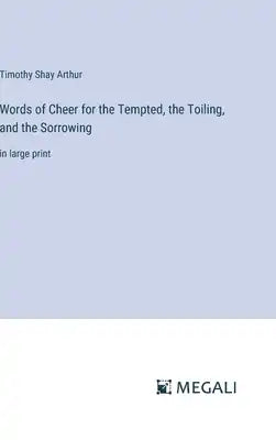 Words of Cheer for the Tempted, the Toiling, and the Sorrowing: in large print