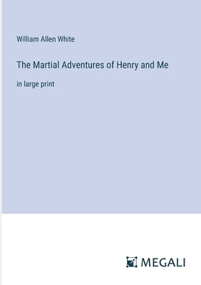 The Martial Adventures of Henry and Me: in large print