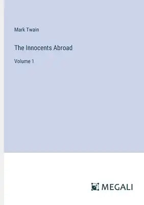 The Innocents Abroad: Volume 1