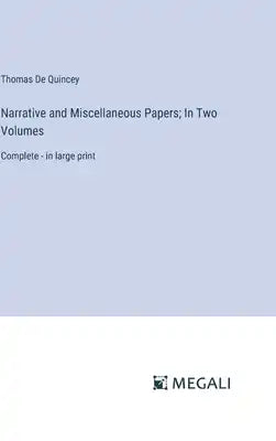Narrative and Miscellaneous Papers; In Two Volumes: Complete - in large print