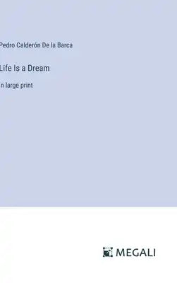 Life Is a Dream: in large print