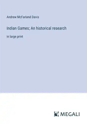 Indian Games; An historical research: in large print