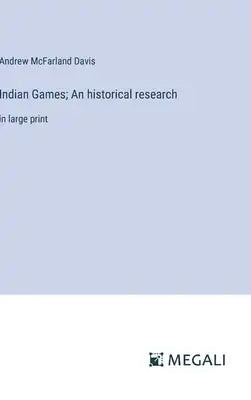 Indian Games; An historical research: in large print
