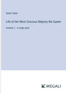 Life of Her Most Gracious Majesty the Queen: Volume 1 - in large print