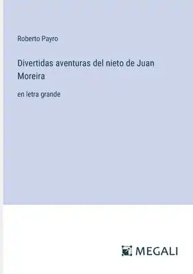 Divertidas aventuras del nieto de Juan Moreira: en letra grande