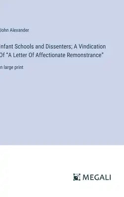 Infant Schools and Dissenters; A Vindication Of "A Letter Of Affectionate Remonstrance": in large print