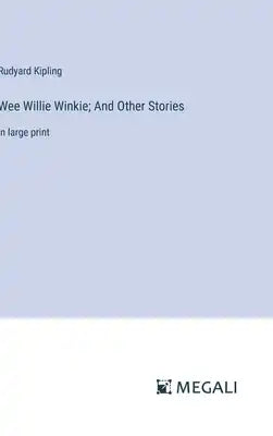 Wee Willie Winkie; And Other Stories: in large print