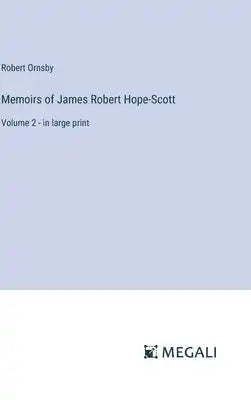 Memoirs of James Robert Hope-Scott: Volume 2 - in large print