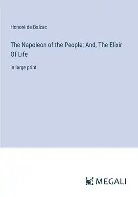 The Napoleon of the People; And, The Elixir Of Life: in large print