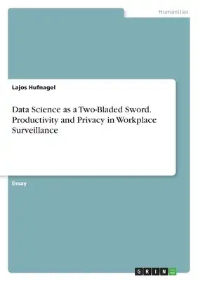 Data Science as a Two-Bladed Sword. Productivity and Privacy in Workplace Surveillance