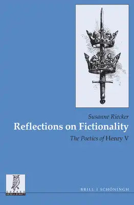 Reflections on Fictionality: The Poetics of Henry V