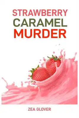 Strawberry Caramel Murder: A Sweet Slice of Suspense (2024 Deserts CookBook)