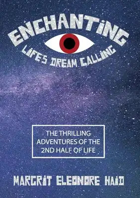 Enchanting - Life's Dream Calling: The Thrilling Adventures of the 2nd Half of Life